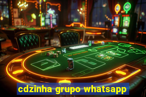 cdzinha grupo whatsapp